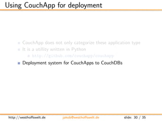 Using CouchApp for deployment



         CouchApp does not only categorize these application type
         It is a utilli...