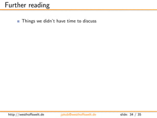 Further reading

         Things we didn’t have time to discuss
               Update functions
                    http:/...