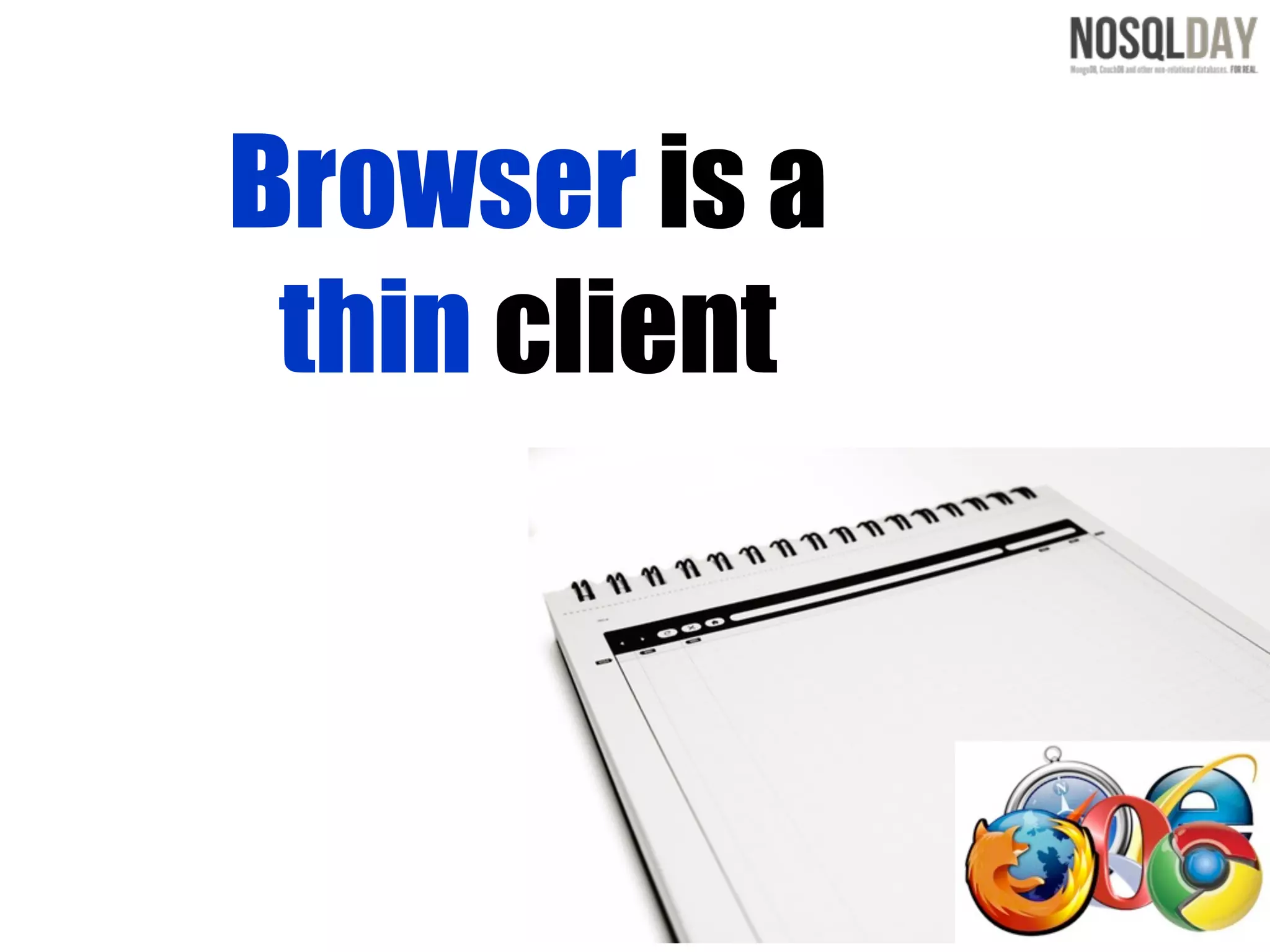 Browser is a
 thin client
 