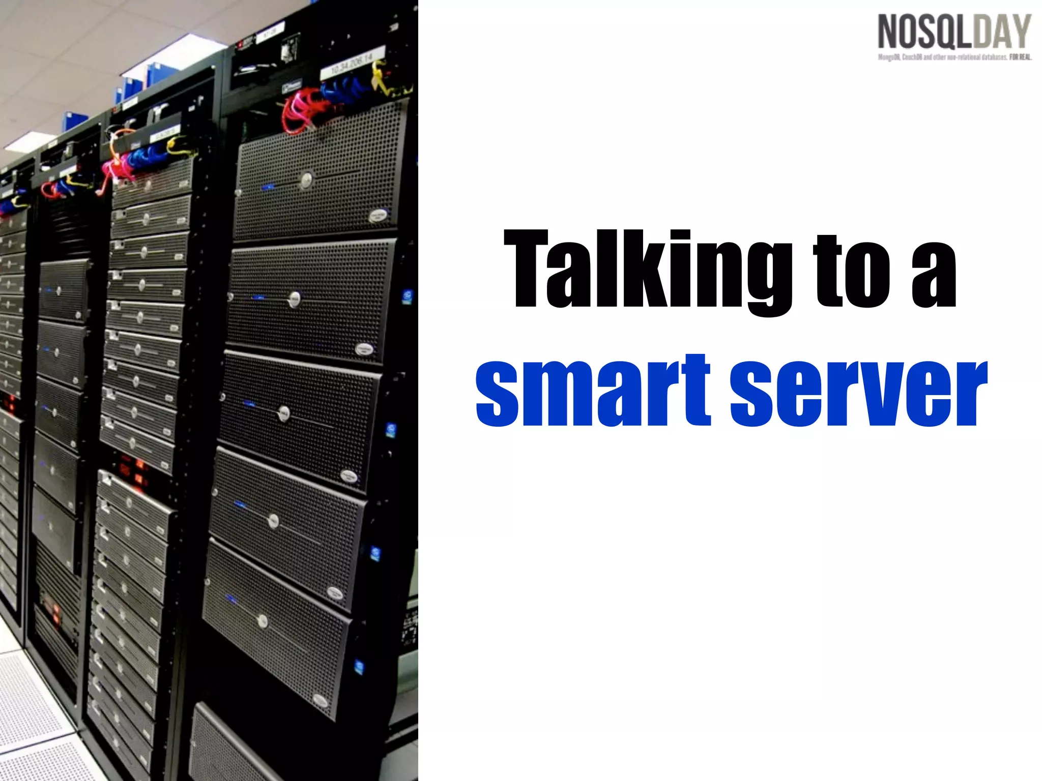 Talking to a
smart server
 