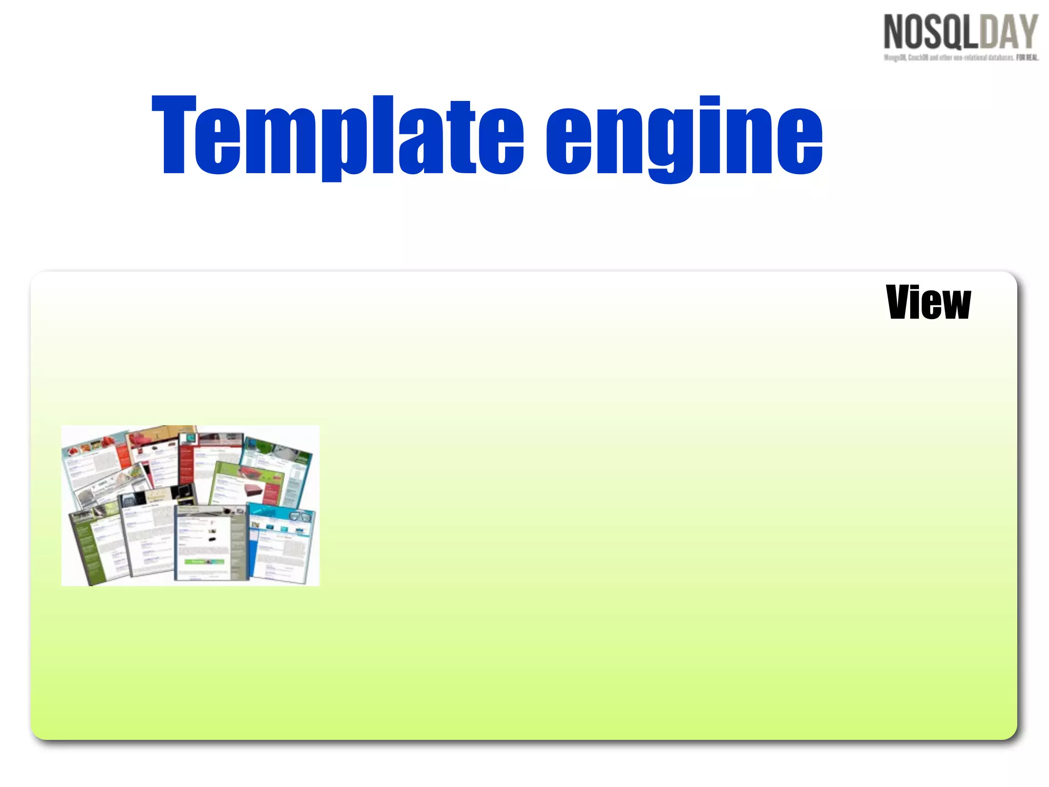Template engine
                  View
 