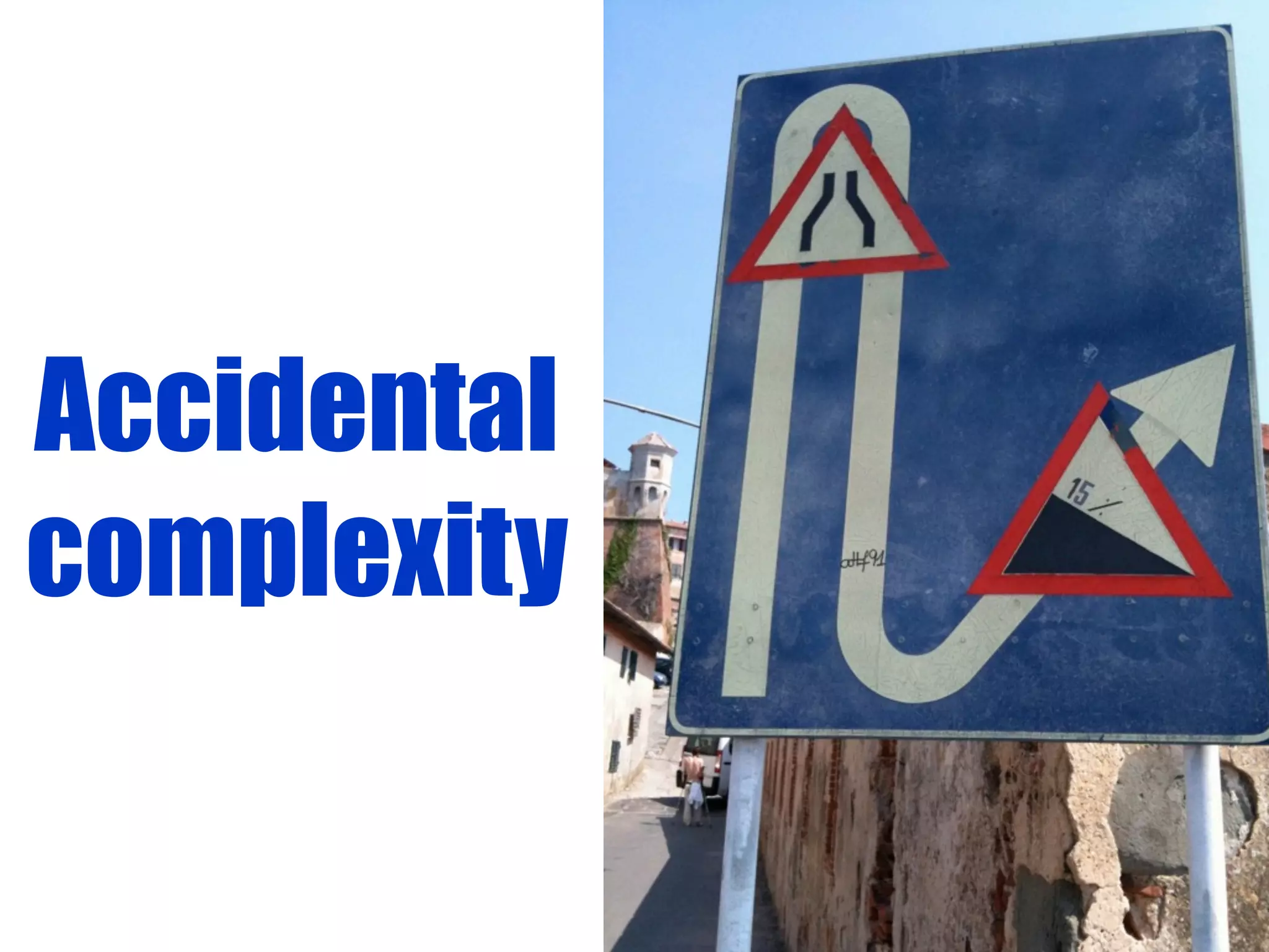 Accidental
complexity
 