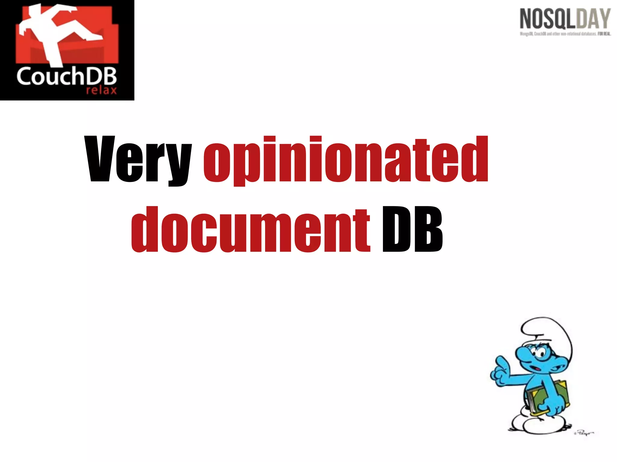 Very opinionated
  document DB
 