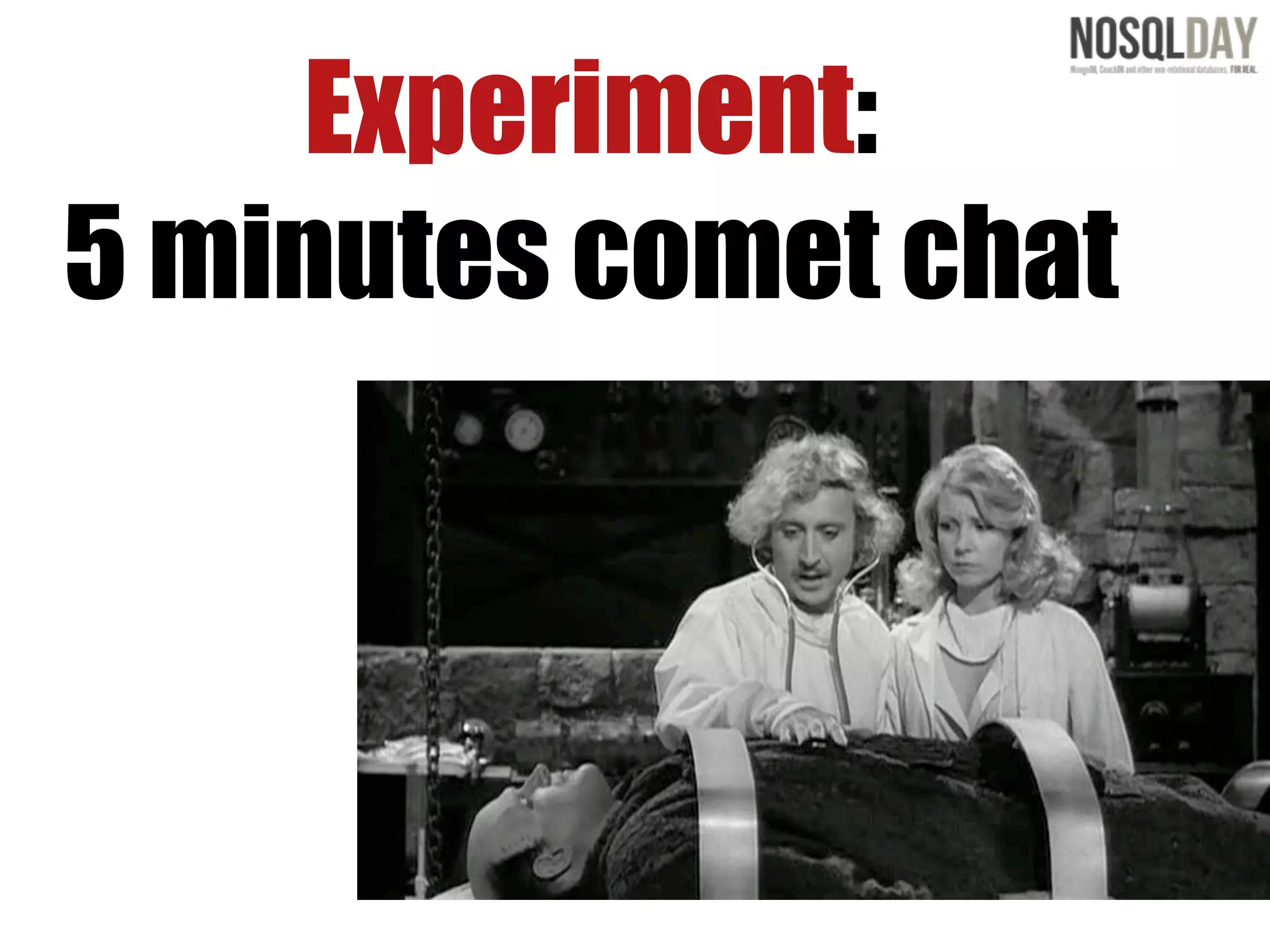 Experiment:
5 minutes comet chat
 