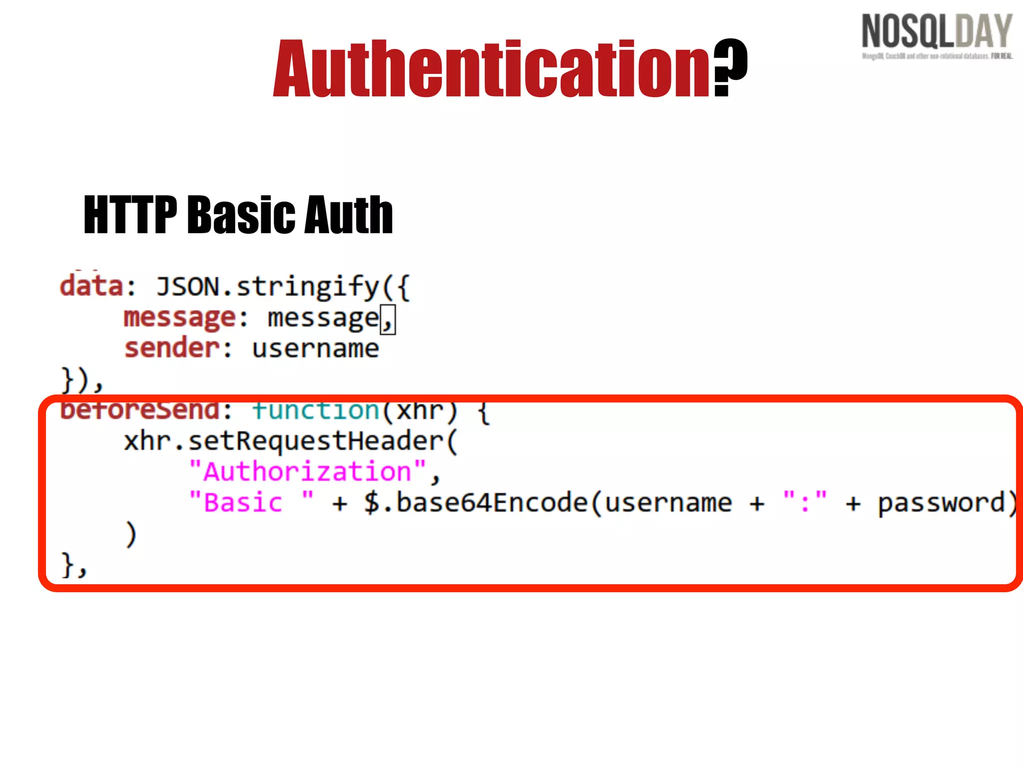 Authentication?
HTTP Basic Auth
 