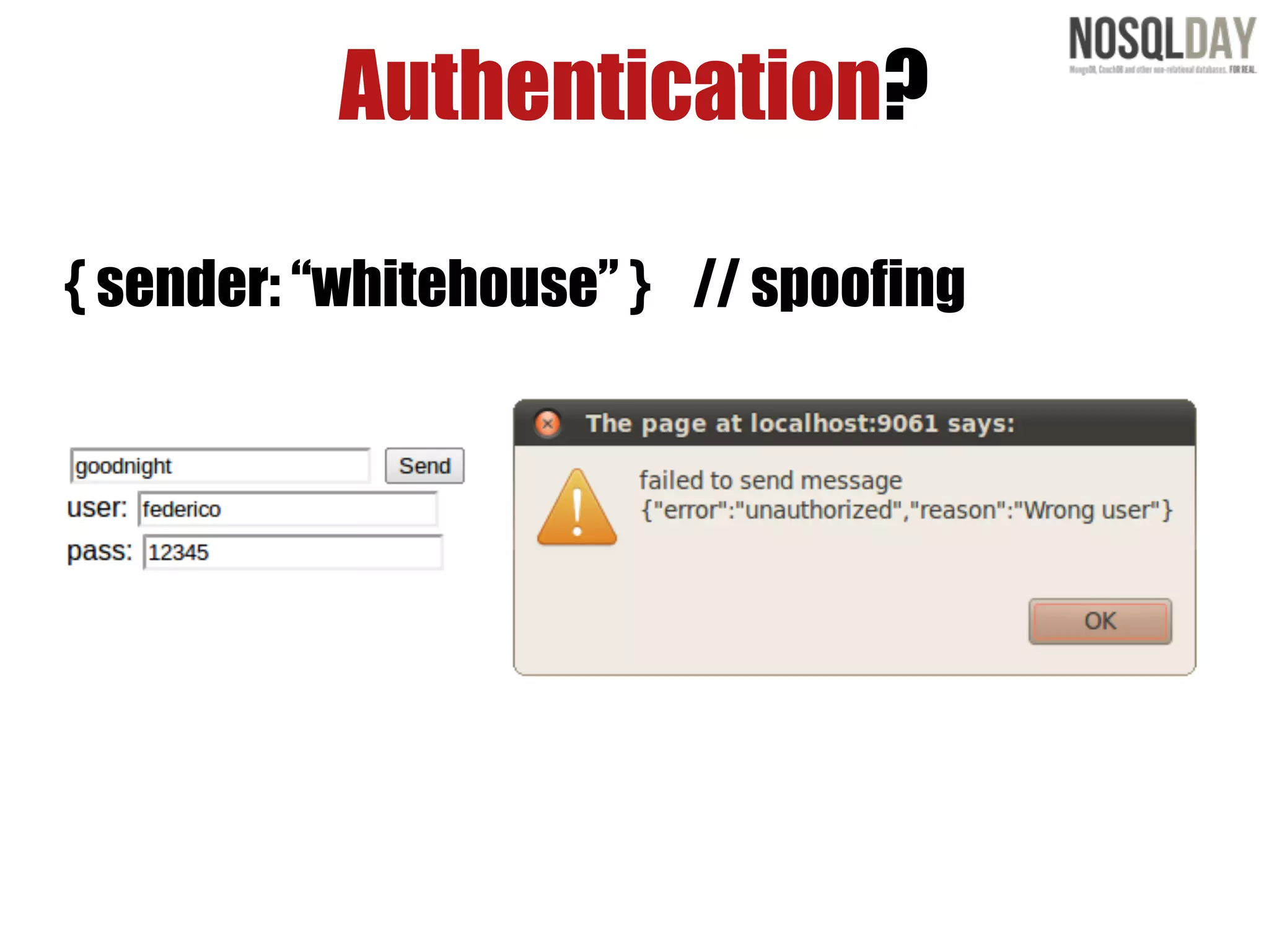 Authentication?

{ sender: “whitehouse” } // spoofing
 