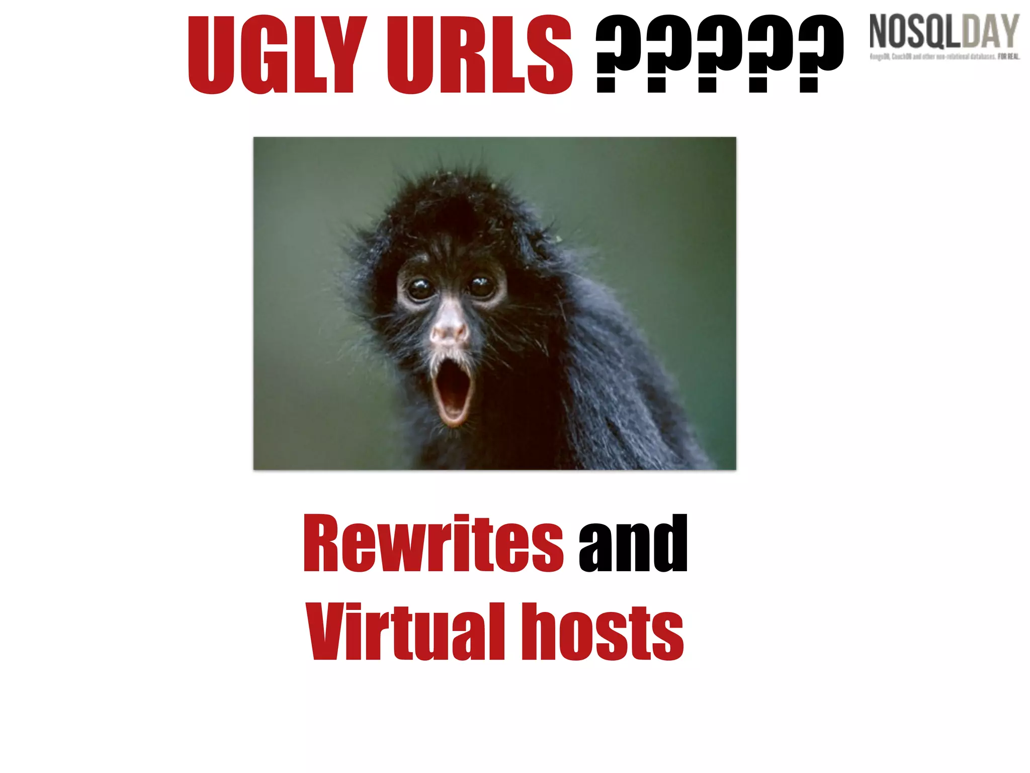 UGLY URLS ?????



  Rewrites and
  Virtual hosts
 