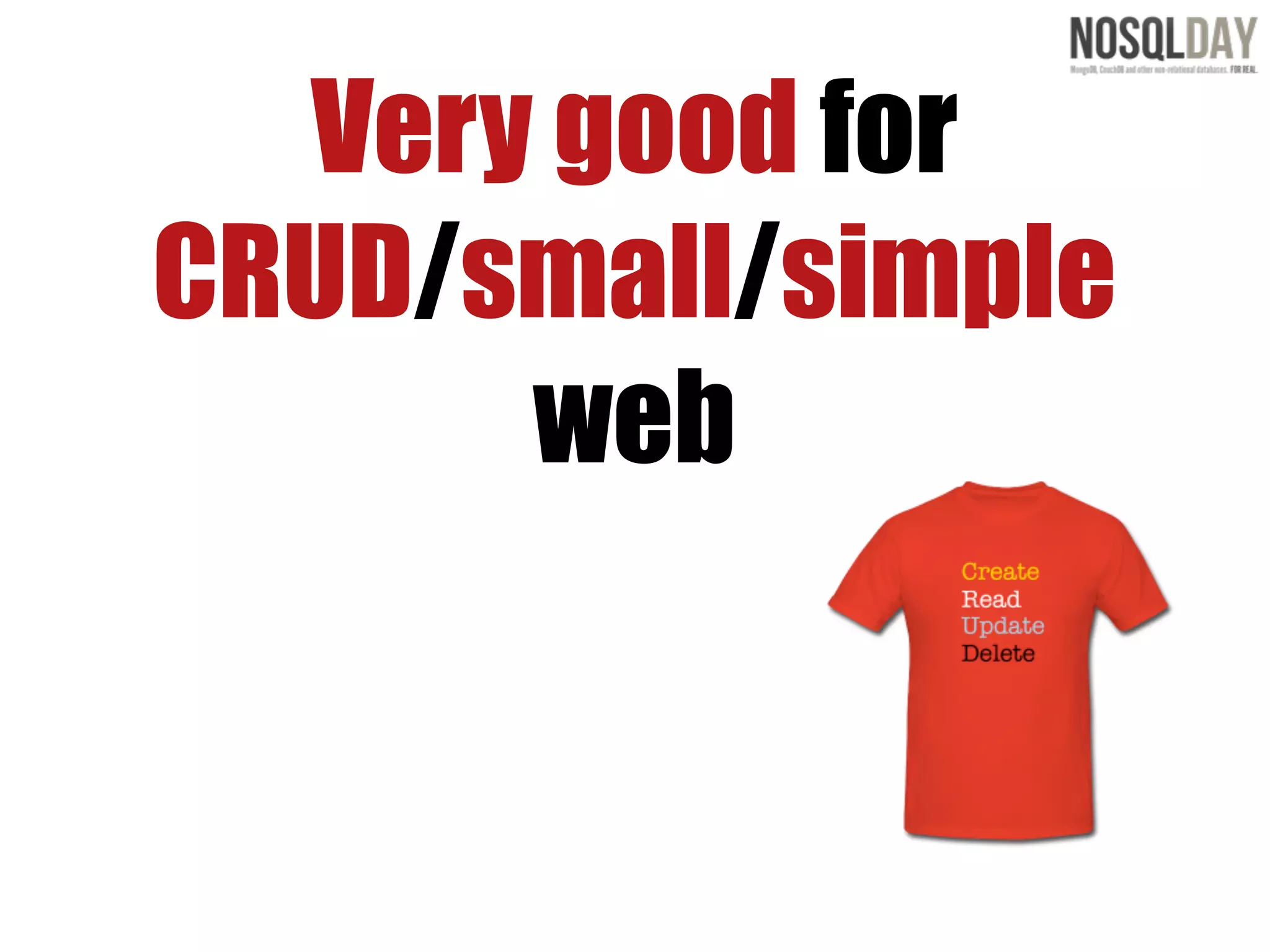 Very good for
CRUD/small/simple
      web
 