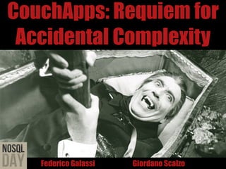CouchApps: Requiem for
 Accidental Complexity




   Federico Galassi   Giordano Scalzo
 