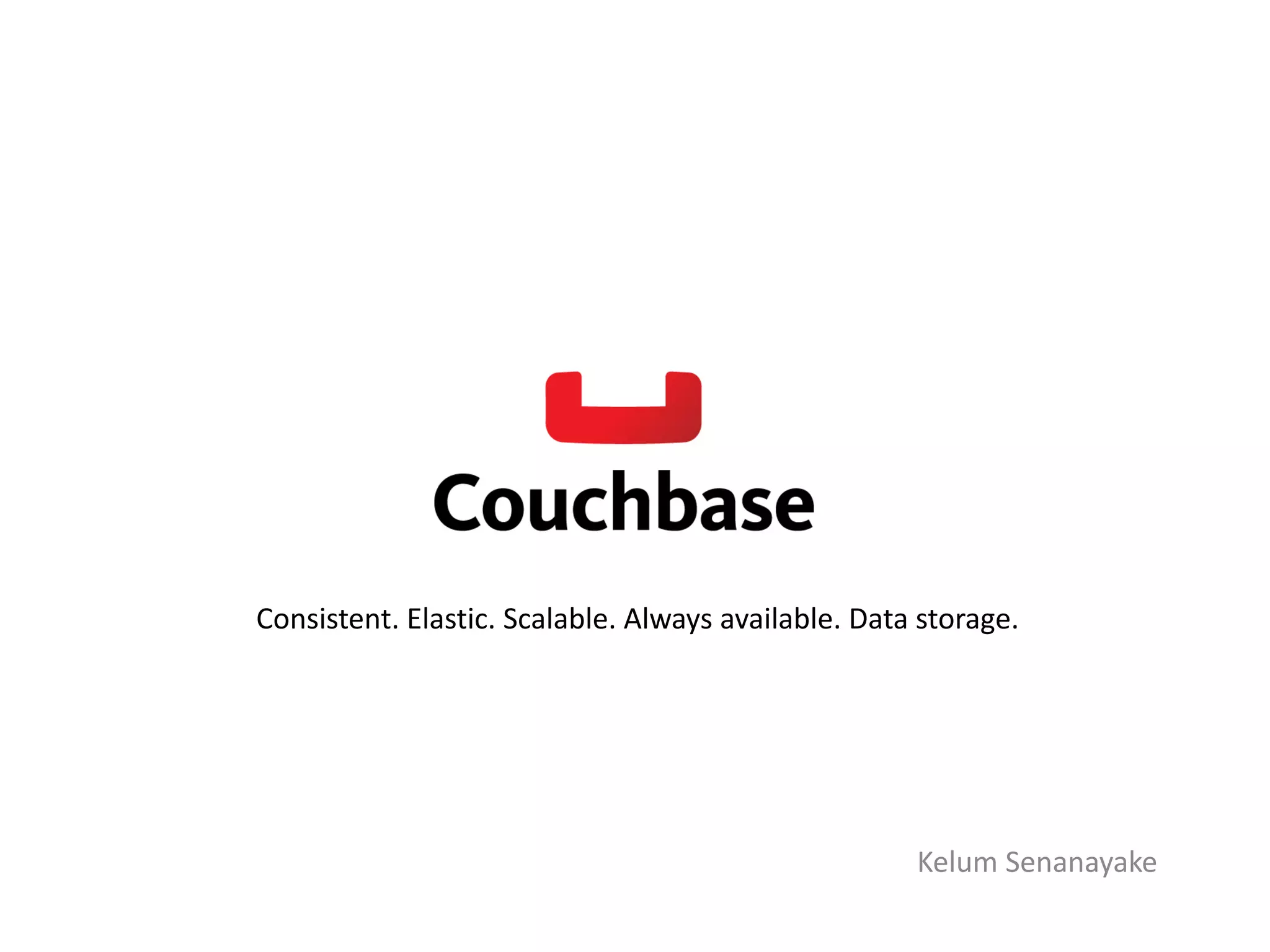 Kelum Senanayake
Consistent. Elastic. Scalable. Always available. Data storage.
 