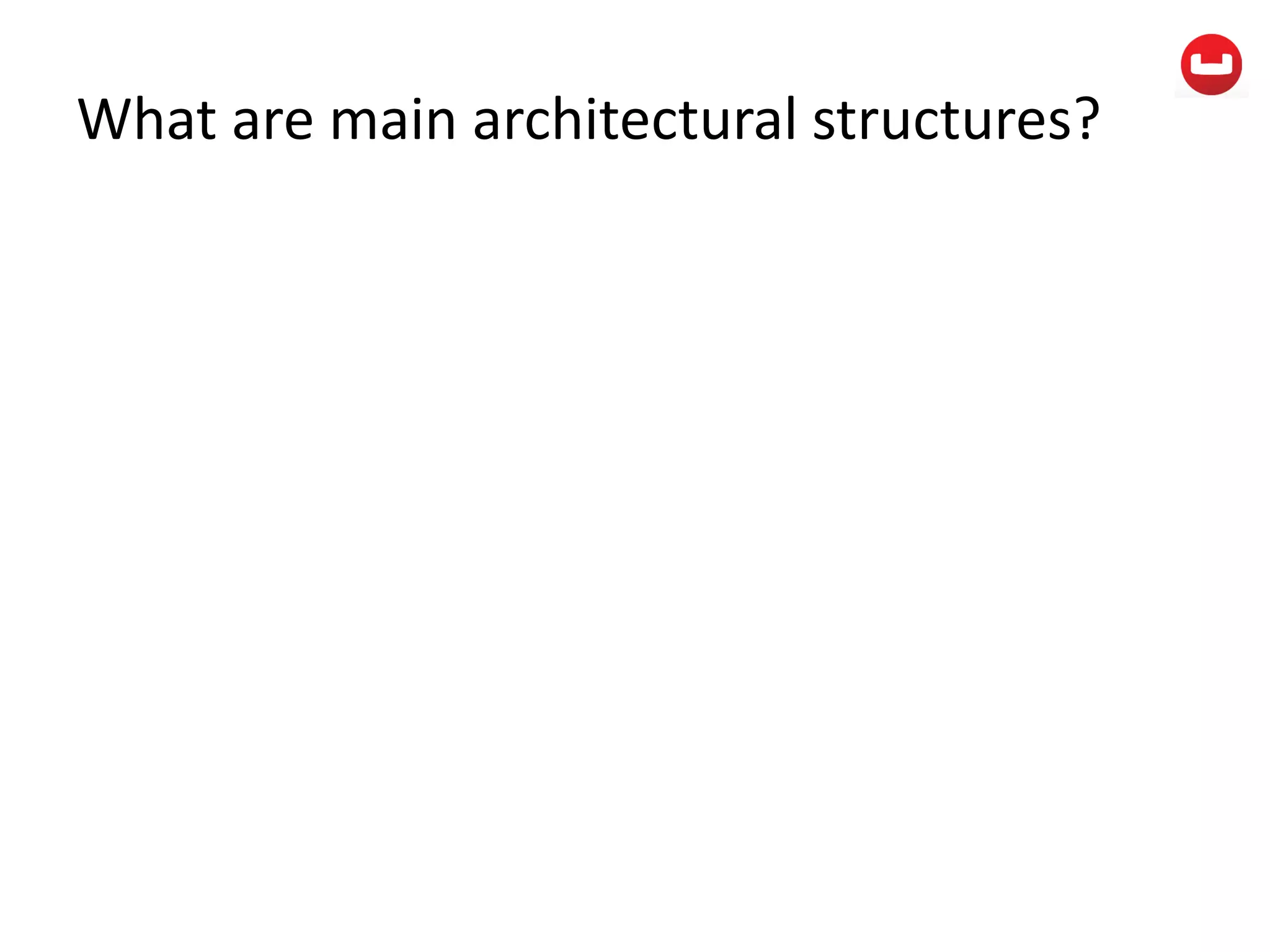 What are main architectural structures?
 