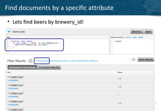 Find documents by a specific attribute
• Lets find beers by brewery_id!




                                         23
 