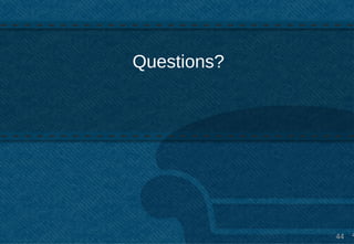 Questions?




             44 4
 