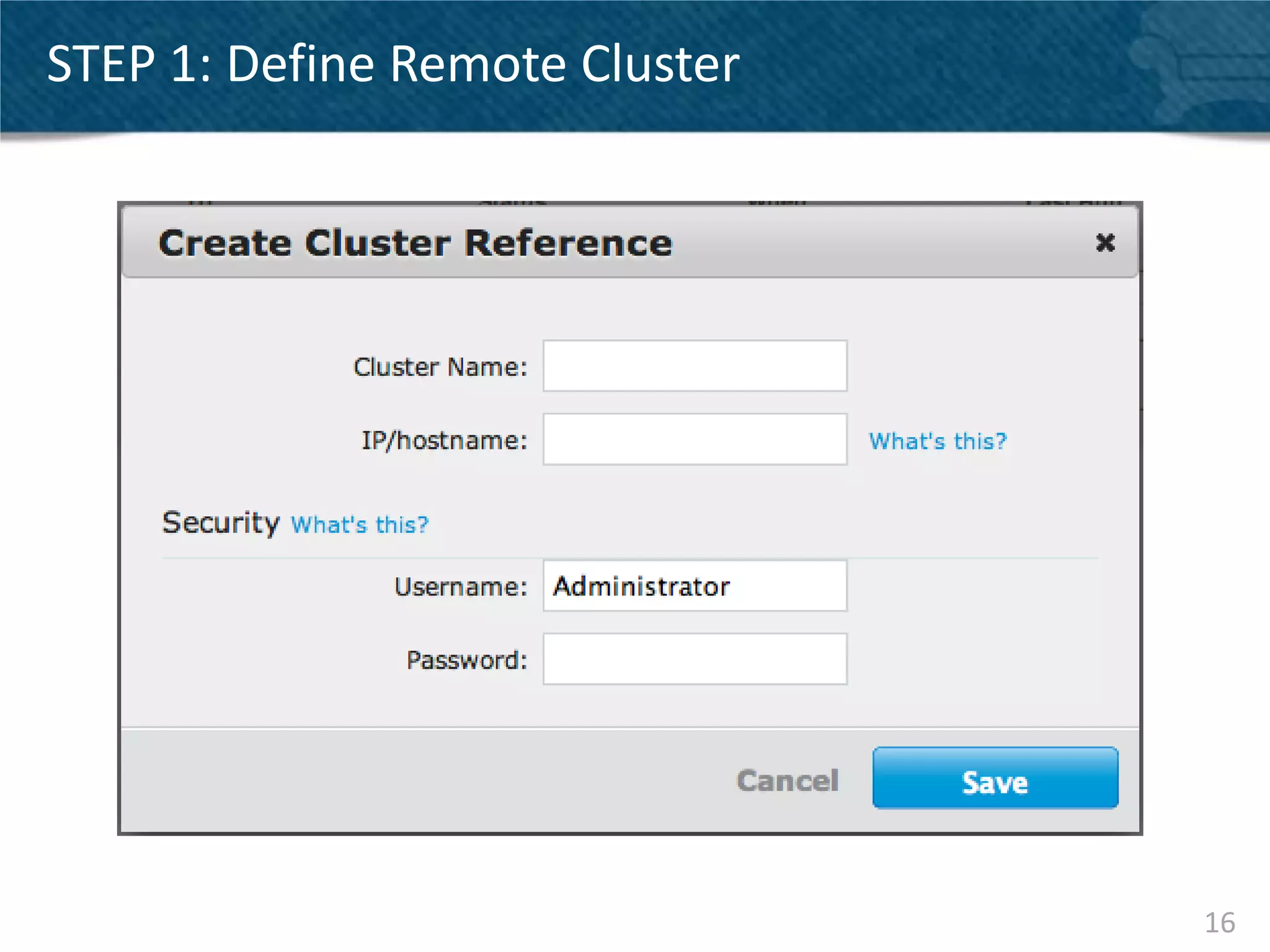 STEP 1: Define Remote Cluster




                                16
 
