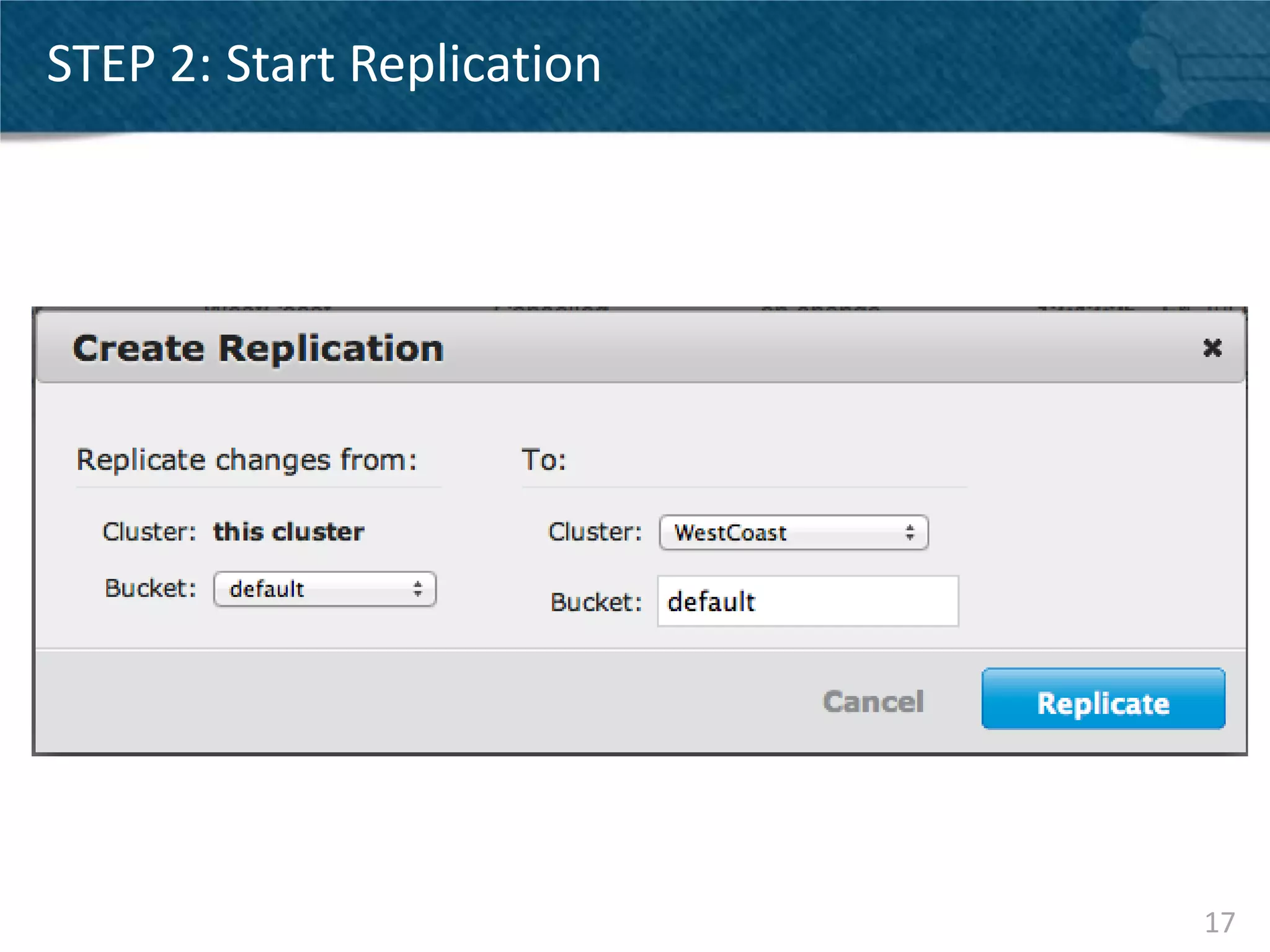 STEP 2: Start Replication




                            17
 