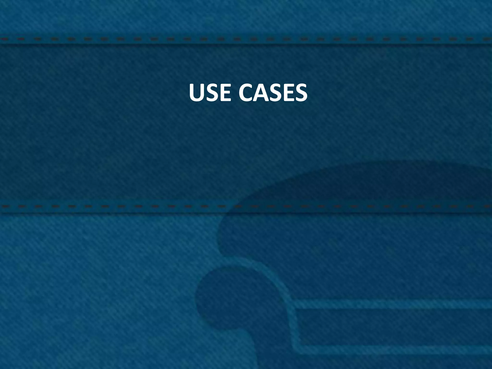 USE CASES




            26
 