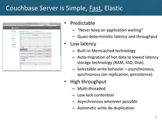 Couchbase Server is Simple, Fast, Elastic

                    • Predictable
                       – “Never keep an appli...