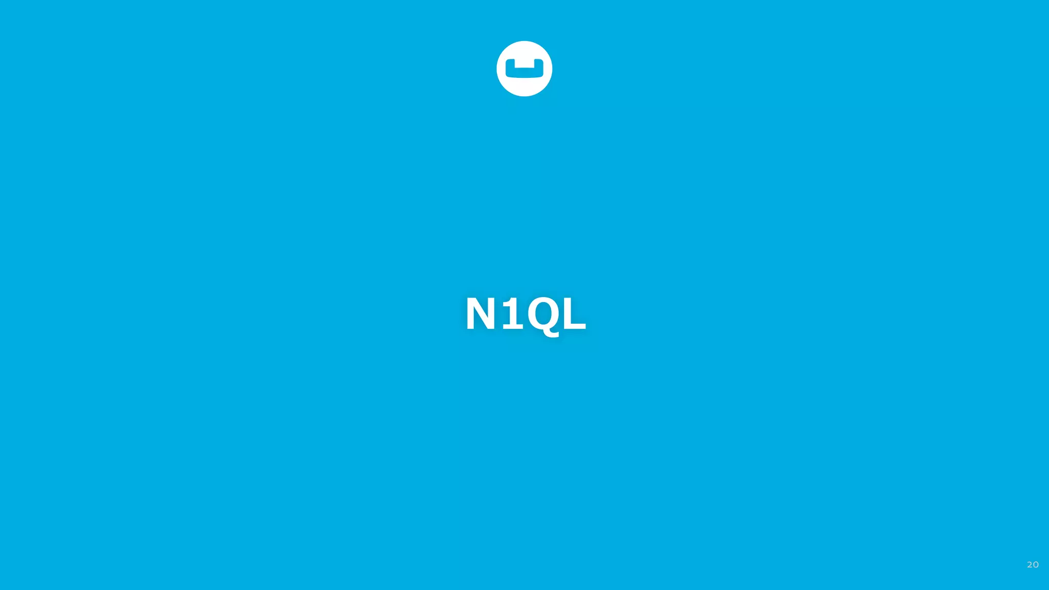 N1QL
20	
  
 