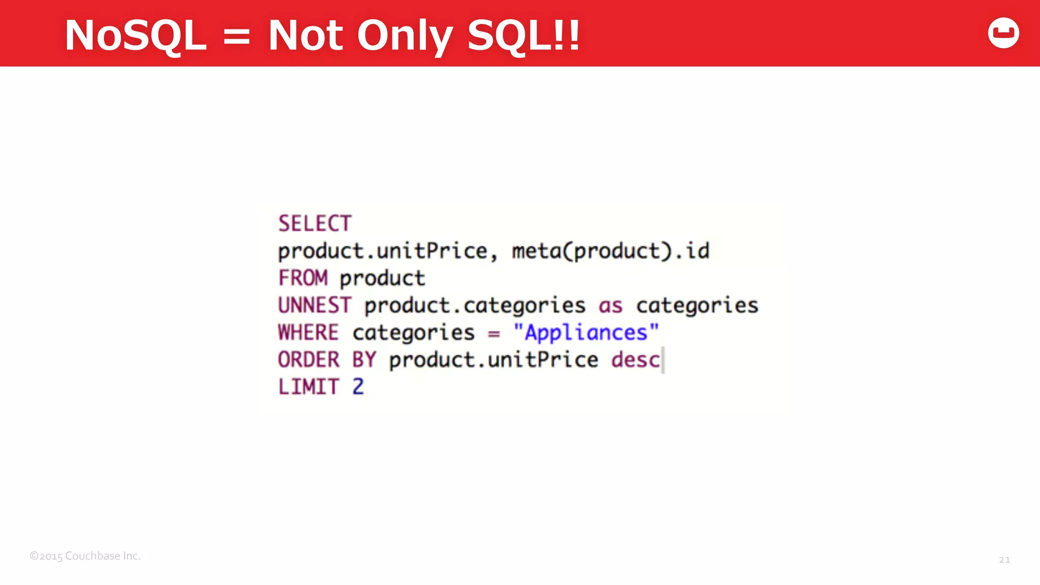 ©2015	
  Couchbase	
  Inc.	
  
NoSQL  =  Not  Only  SQL!!
21	
  
 
