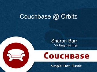 Couchbase @ Orbitz


         Sharon Barr
           VP Engineering




         Simple. Fast. Elastic.
                                  1
 