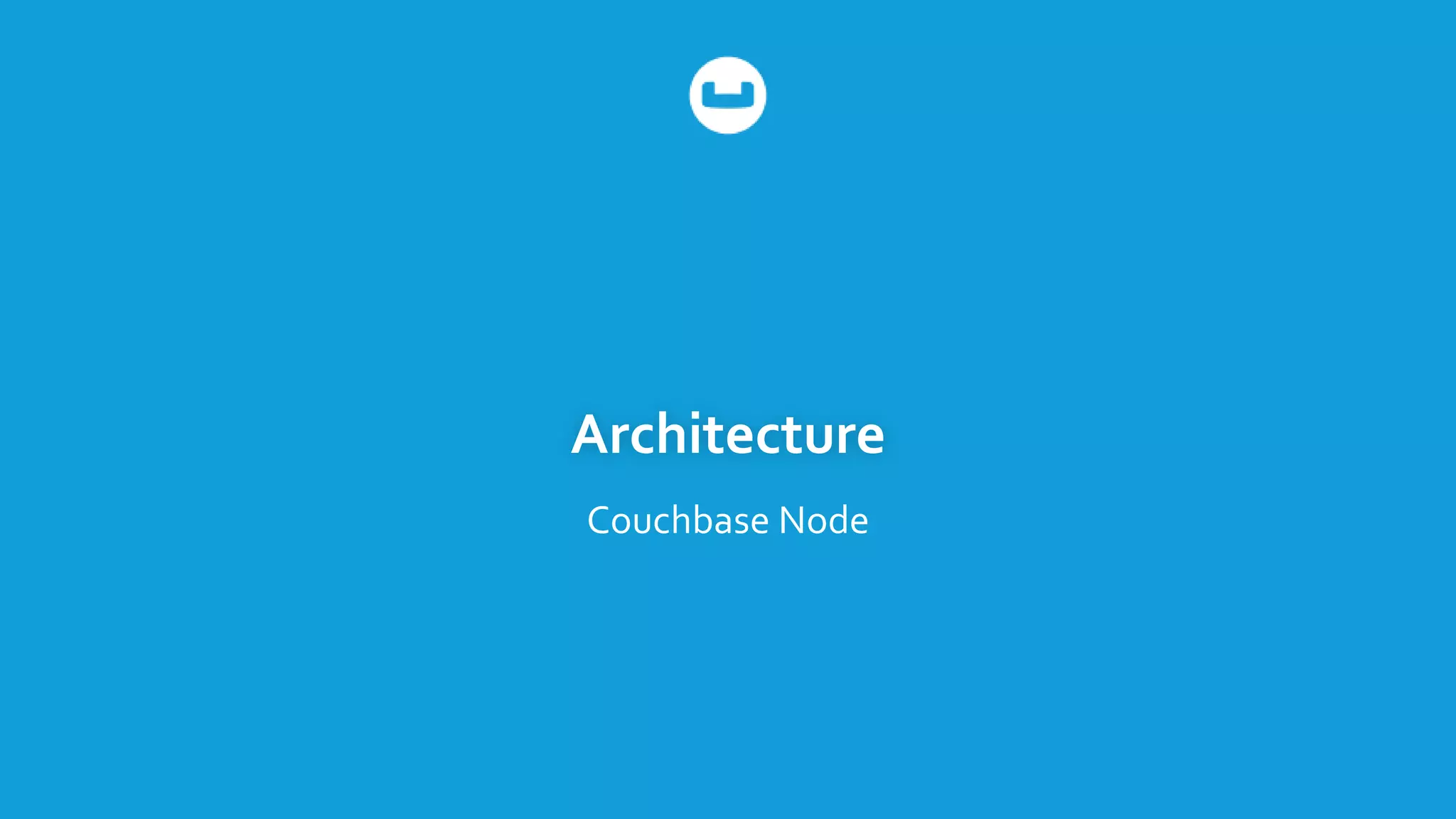 Architecture
Couchbase Node
 