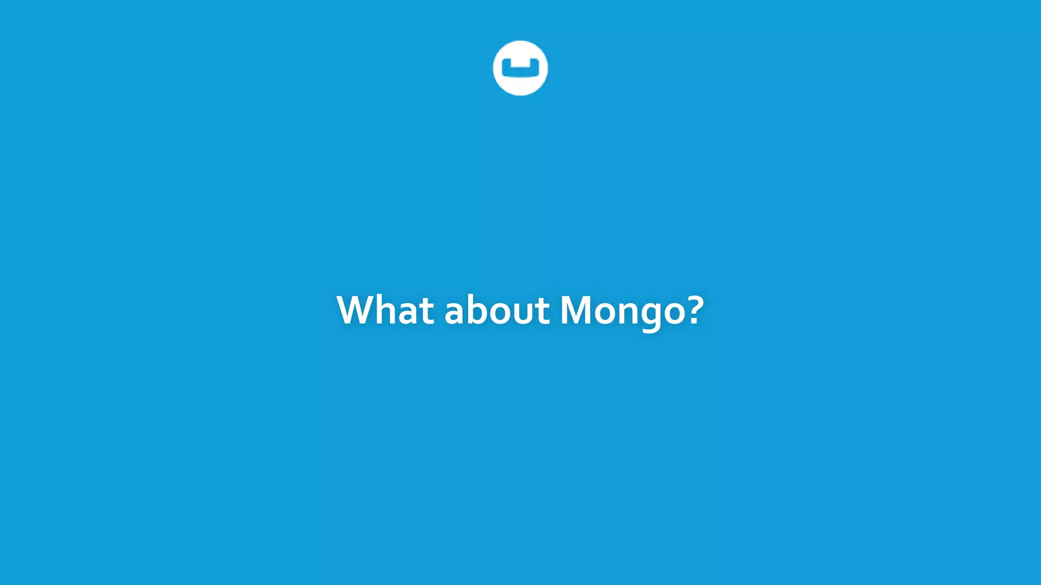 What about Mongo?
 