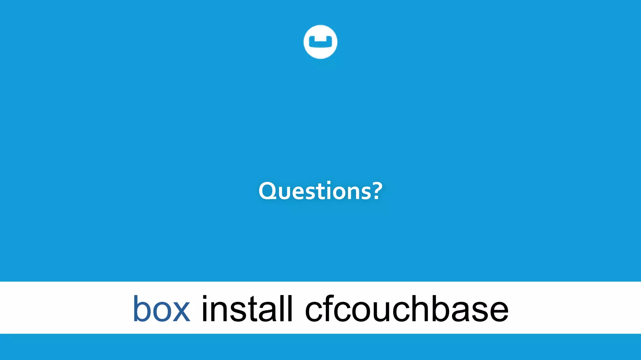 Questions?
box install cfcouchbase
 