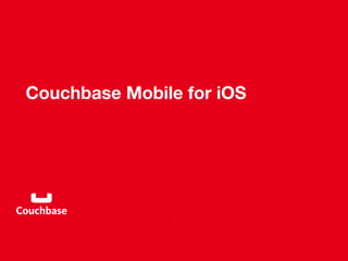 Couchbase Mobile for iOS 
1
 