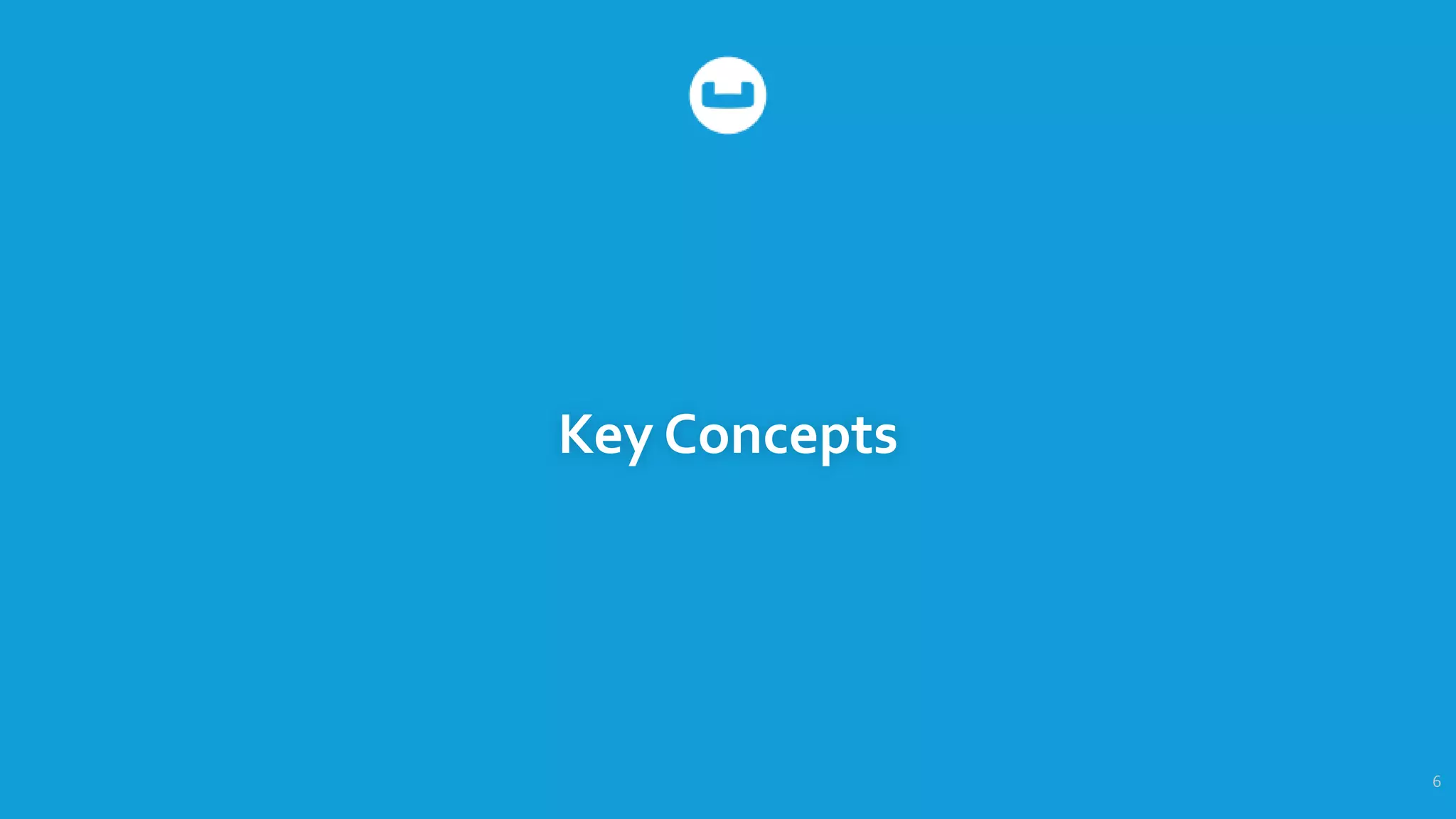 Key Concepts
6
 