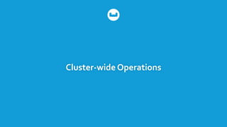 Cluster-wide Operations
 