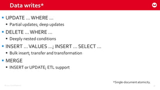 ©2015 Couchbase Inc. 48
Data writes*
 UPDATE …WHERE …
 Partial updates; deep updates
 DELETE …WHERE …
 Deeply nested conditions
 INSERT …VALUES …; INSERT … SELECT …
 Bulk insert; transfer and transformation
 MERGE
 INSERT or UPDATE; ETL support
*Single-document atomicity.
 