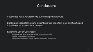 26
Conclusions
• Couchbase was a natural fit into our existing infrastructure
• Building an ecosystem around Couchbase was...