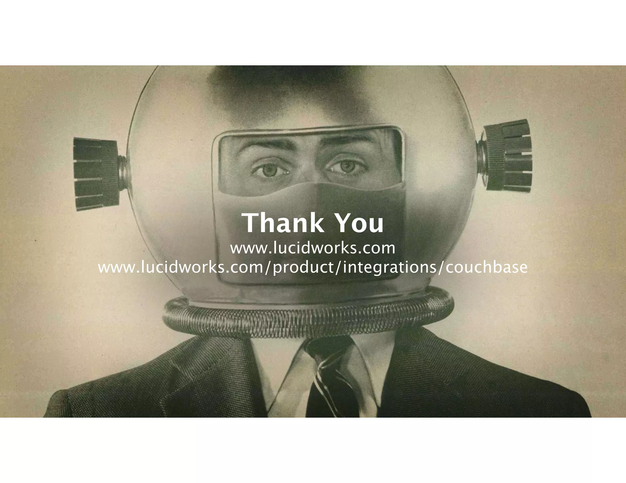 Thank You 
www.lucidworks.com 
www.lucidworks.com/product/integrations/couchbase 
