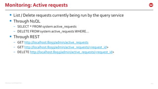©2015 Couchbase Inc. 124
Monitoring: Active requests
§ List / Delete requests currently being run by the query service
§ Through N1QL
– SELECT * FROM system:active_requests
– DELETE FROM system:active_requests WHERE…
§ Through REST
– GET http://localhost:8093/admin/active_requests
– GET http://localhost:8093/admin/active_requests/<request_id>
– DELETE http://localhost:8093/admin/active_requests/<request_id>
 