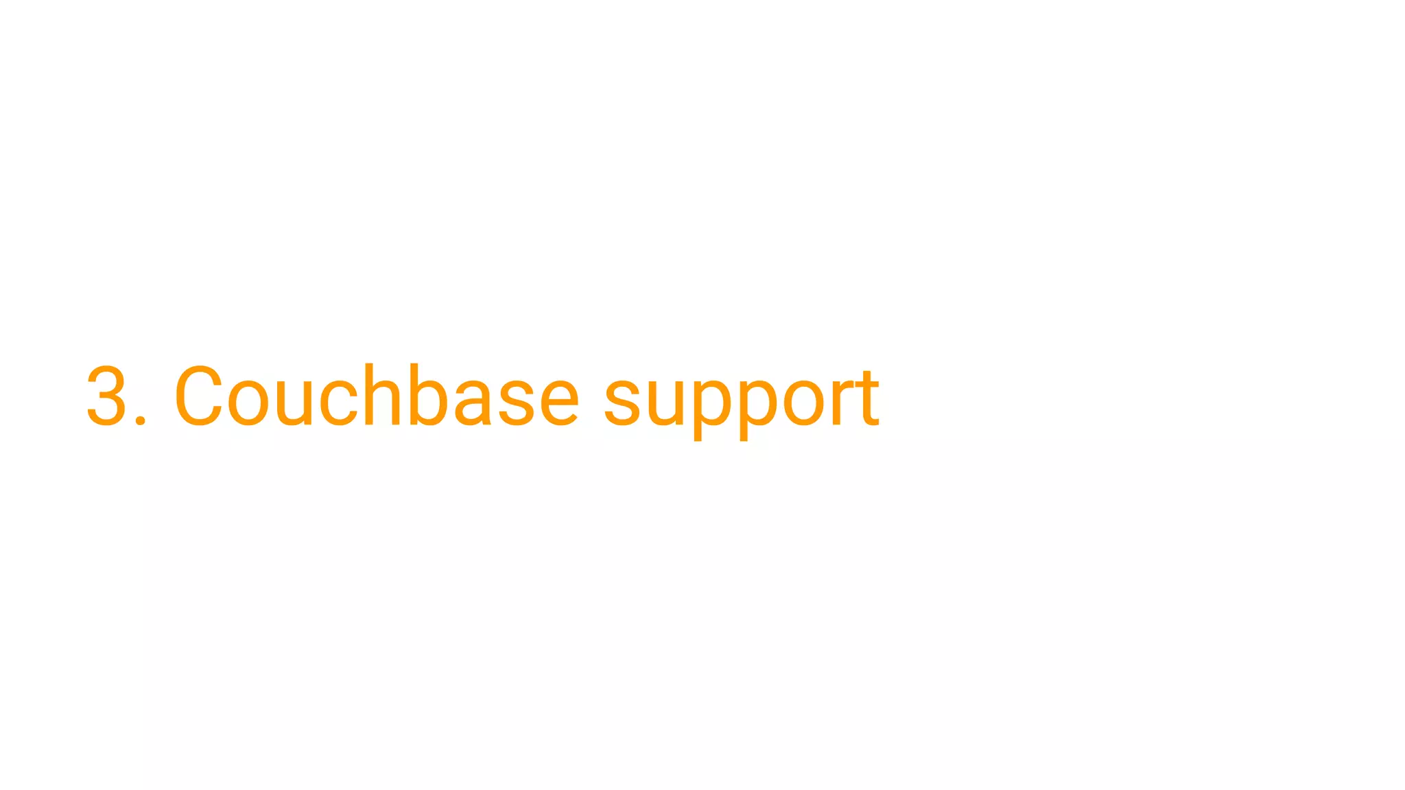 3. Couchbase support
 