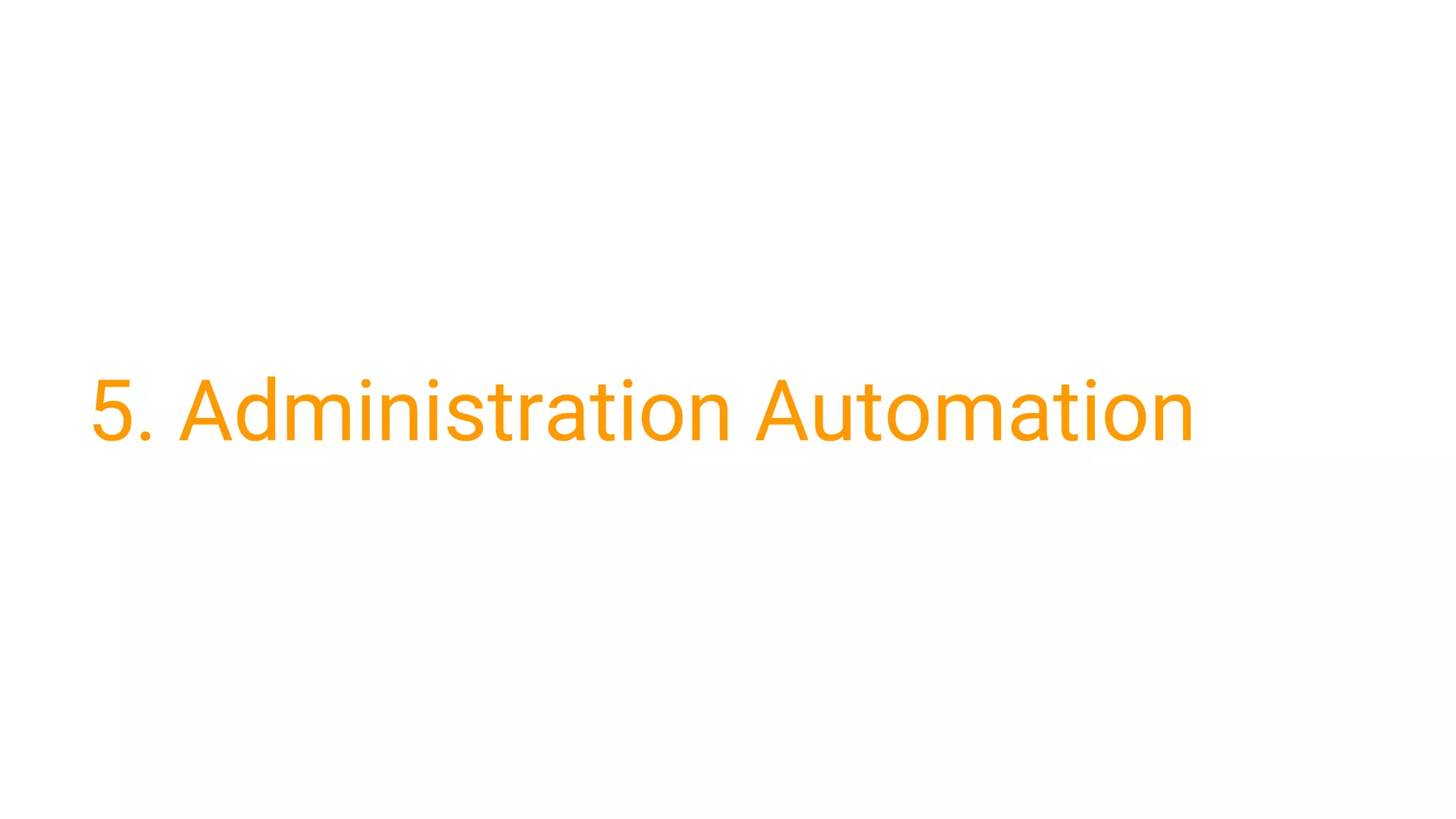 5. Administration Automation
 
