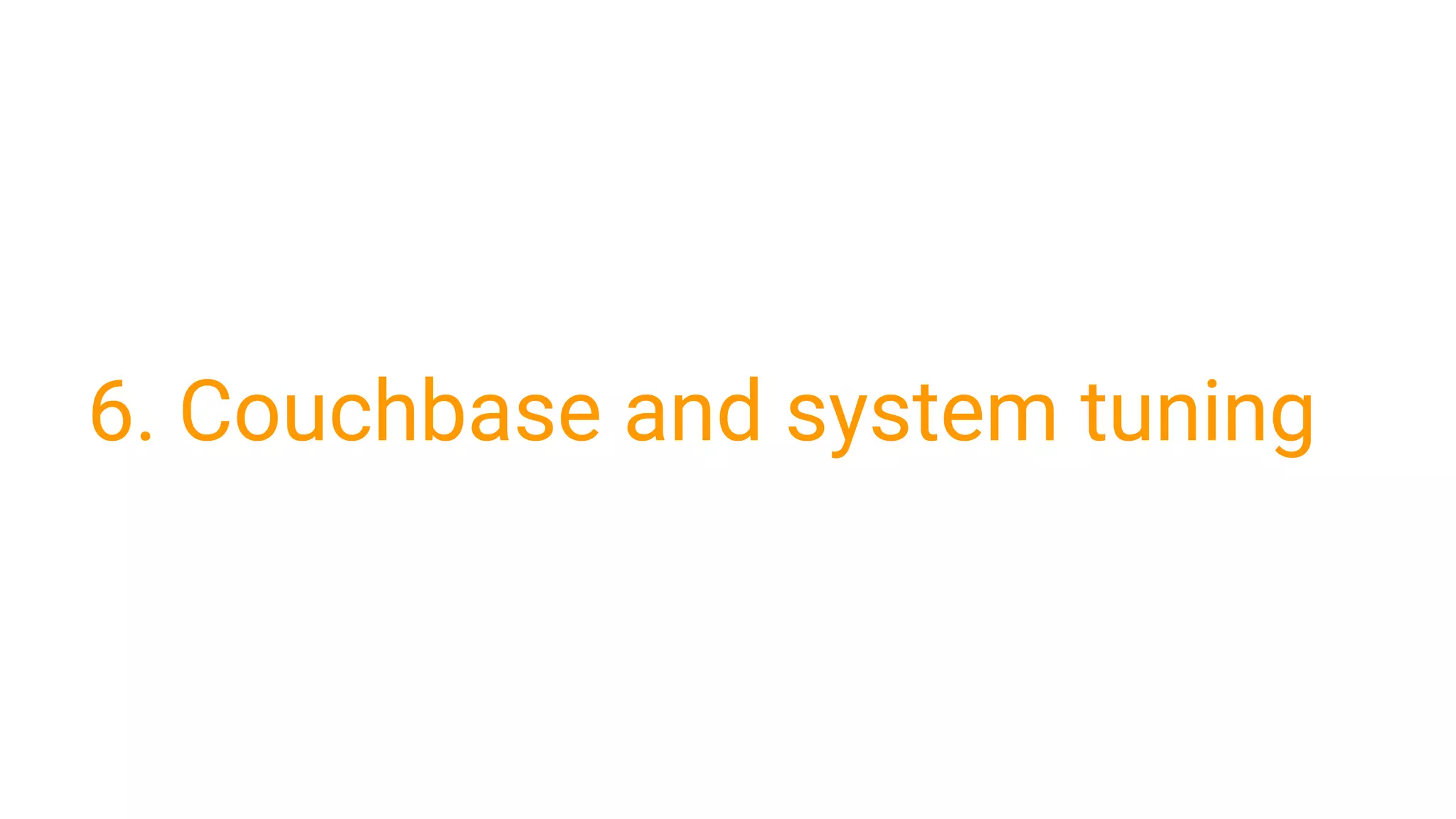 6. Couchbase and system tuning
 