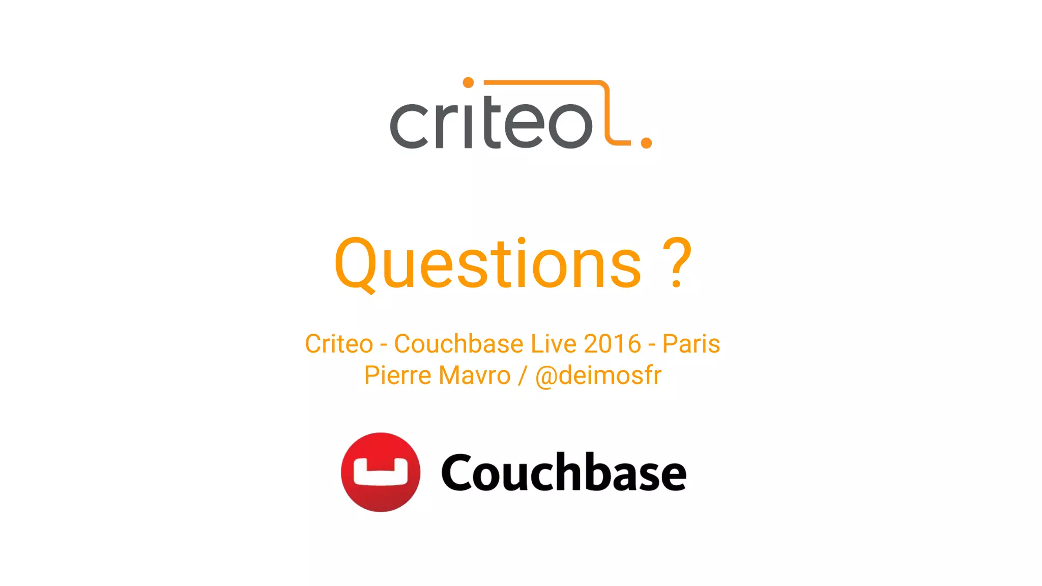 Questions ?
Criteo - Couchbase Live 2016 - Paris
Pierre Mavro / @deimosfr
 