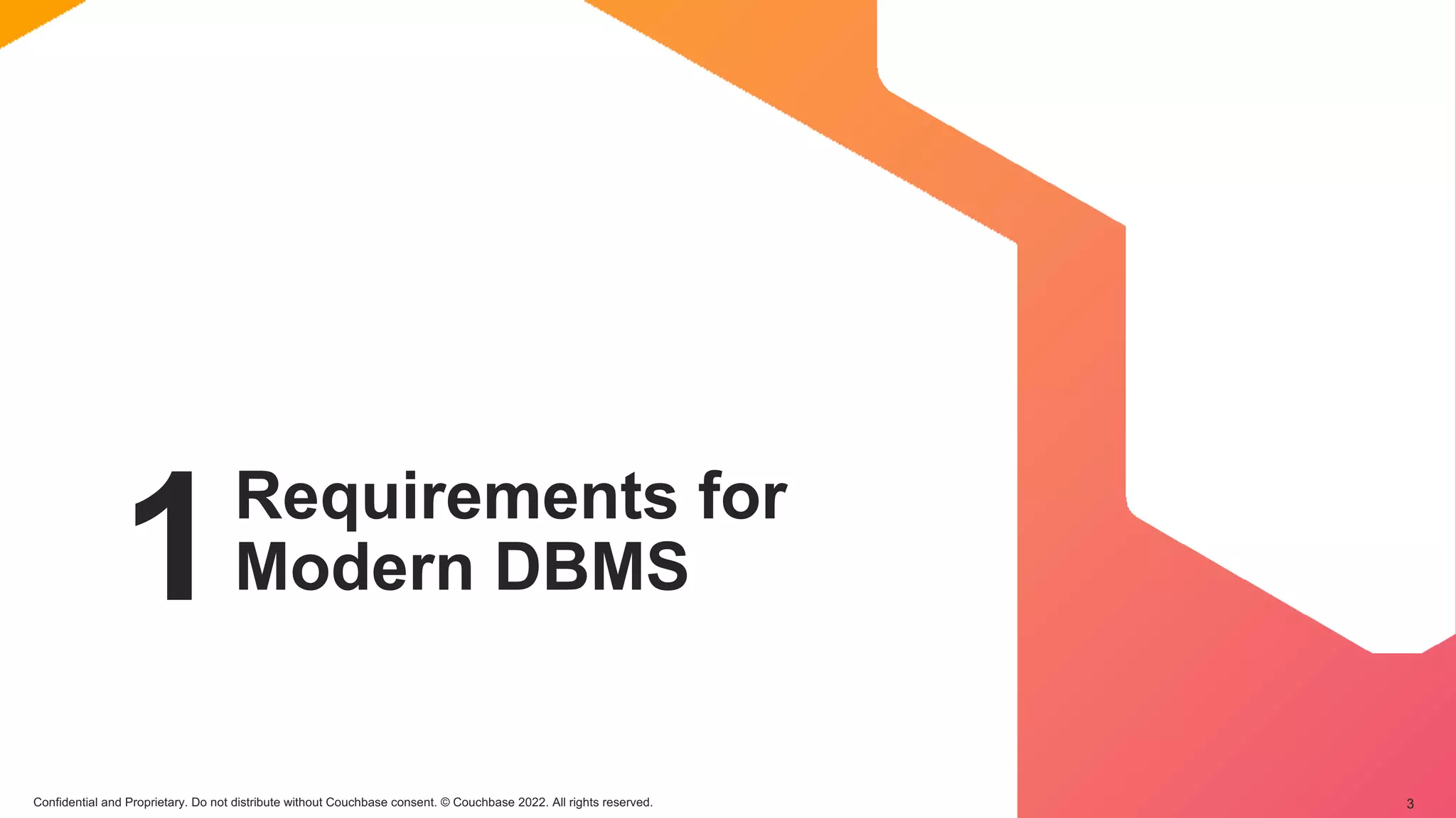 Confidential and Proprietary. Do not distribute without Couchbase consent. © Couchbase 2022. All rights reserved. 3
1Requirements for
Modern DBMS
 