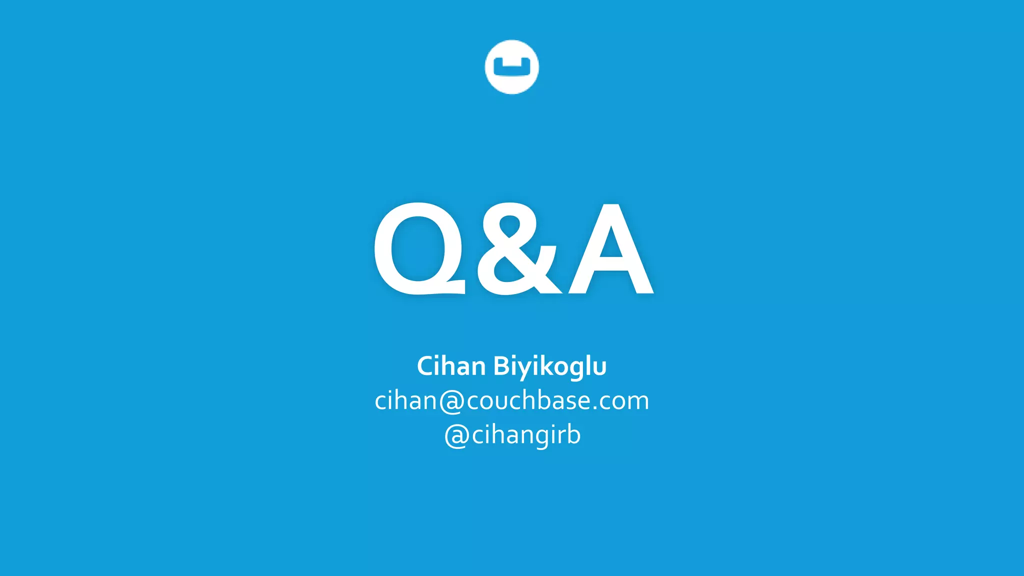 Q&A
Cihan Biyikoglu
cihan@couchbase.com
@cihangirb
 