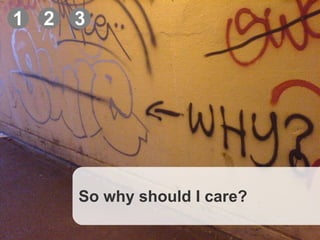 CouchDB, Slide  © Copyright 2008, Callista Enterprise AB 1 2 3 So why should I care? 