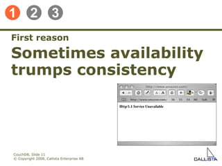 CouchDB, Slide  © Copyright 2008, Callista Enterprise AB First reason Sometimes availability trumps consistency 1 2 3 