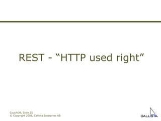 CouchDB, Slide  © Copyright 2008, Callista Enterprise AB REST - “HTTP used right” 