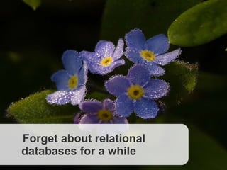 CouchDB, Slide  © Copyright 2008, Callista Enterprise AB Forget about relational    databases for a while 