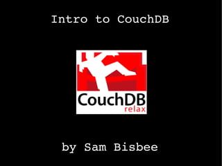 Intro to CouchDB by Sam Bisbee 