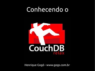 Conhecendo o




Henrique Gogó - www.gogs.com.br
 