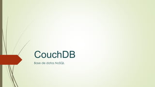 CouchDB
Base de datos NoSQL
 