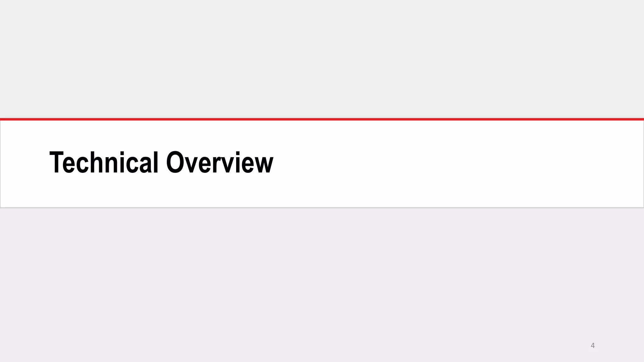 Technical Overview
4
 