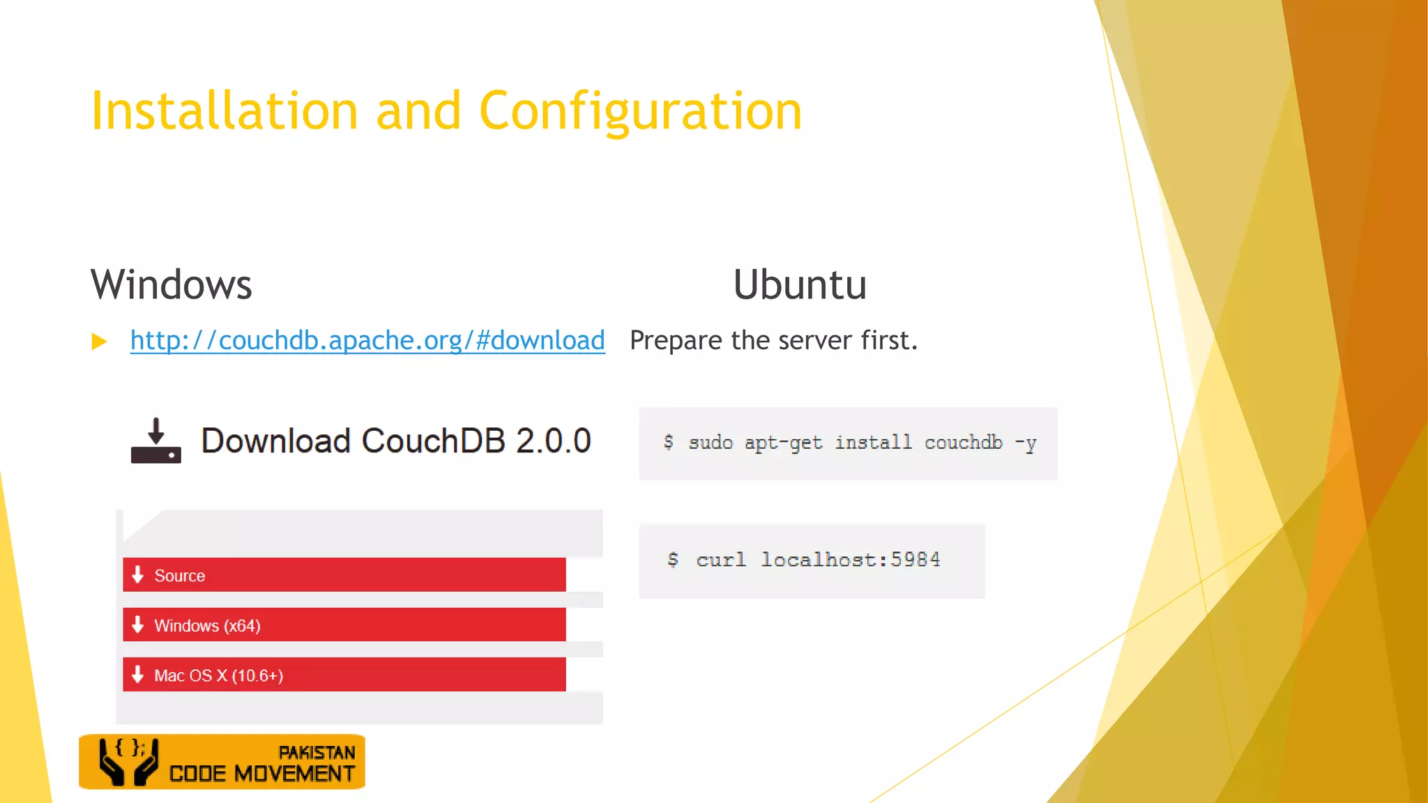 Installation and Configuration
Windows Ubuntu
 http://couchdb.apache.org/#download Prepare the server first.
 