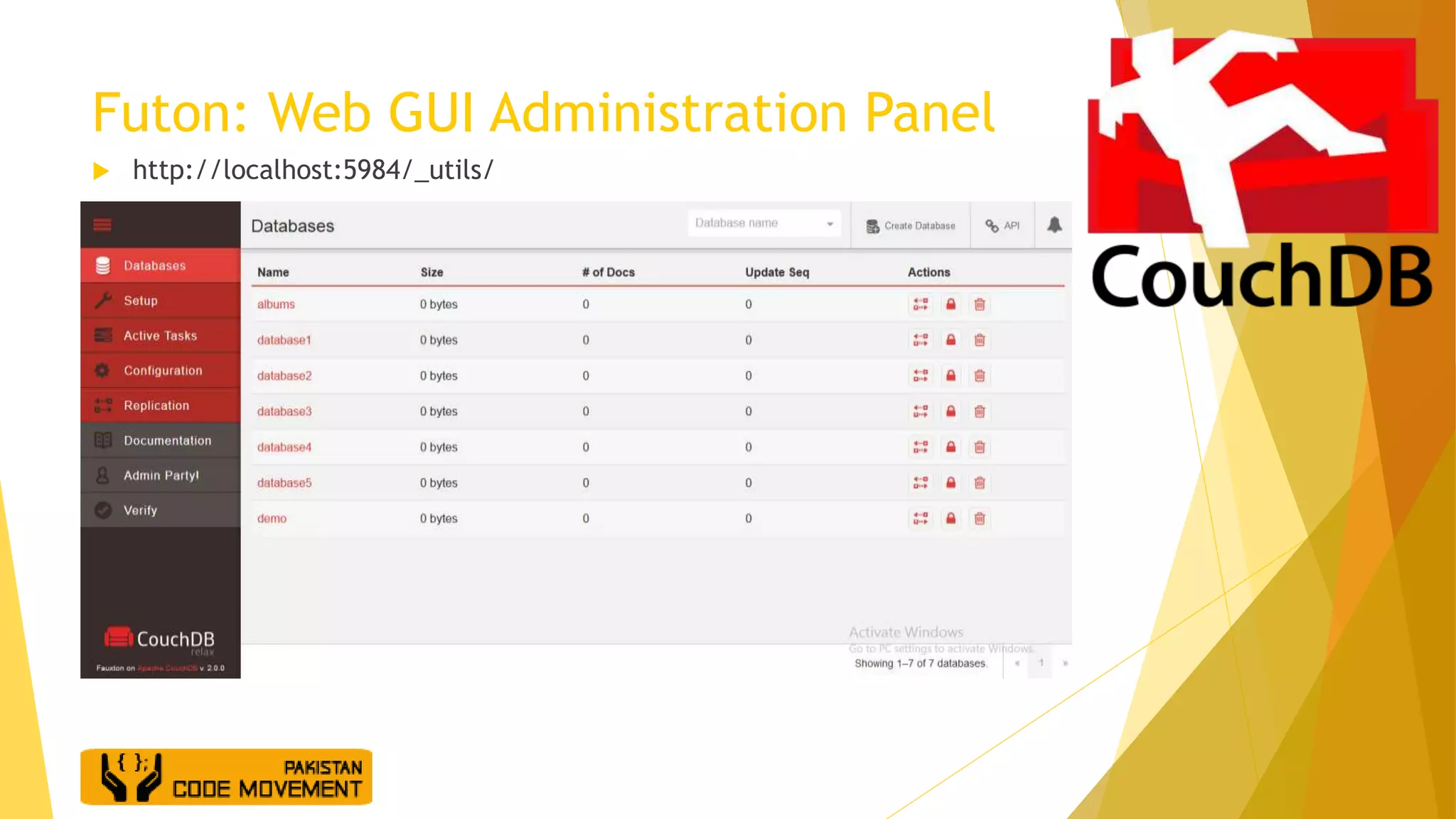 Futon: Web GUI Administration Panel
 http://localhost:5984/_utils/
 